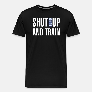 Shut the fuck up and train - Premium T-shirt for men