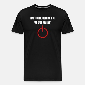 Have you tried turning it off and back on again - Premium T-shirt for men