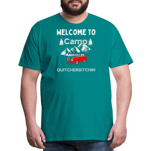 Welcome To Camp Quitcherbitchin Hiking & Camping - Men's Premium T-Shirt