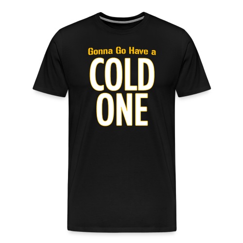 Gonna Go Have a Cold One (Draft Day) - Men's Premium T-Shirt