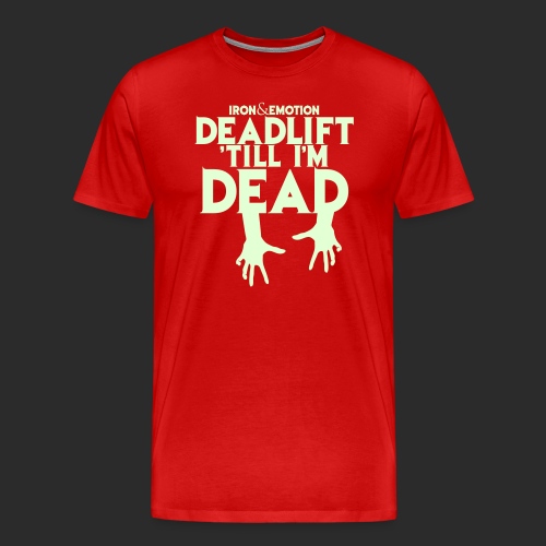 IRON EMOTION S DEADLIFT TILL I M DEAD - Men's Premium T-Shirt