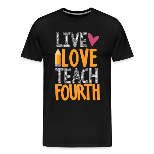 Live Love Teach Fourth Grade Teacher T-Shirts - Men's Premium T-Shirt