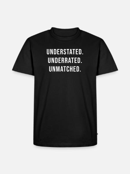 Understated Underrated Unmatched - Men's Premium T-Shirt - black