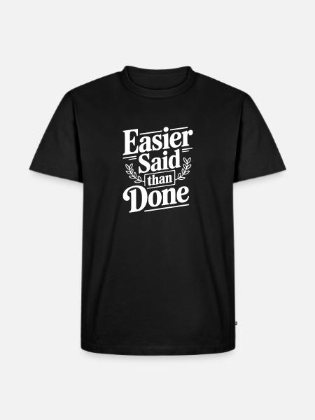Easier Said Than Done - Men's Premium T-Shirt - black