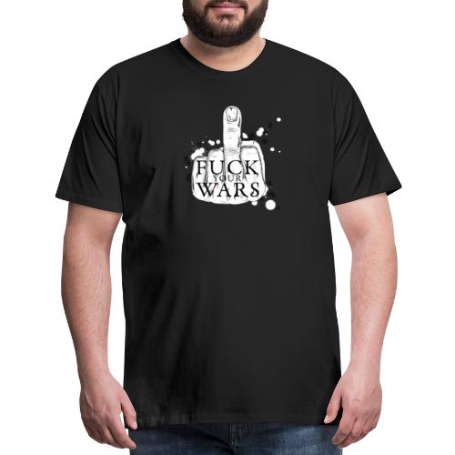 Fuck your wars - Men's Premium T-Shirt