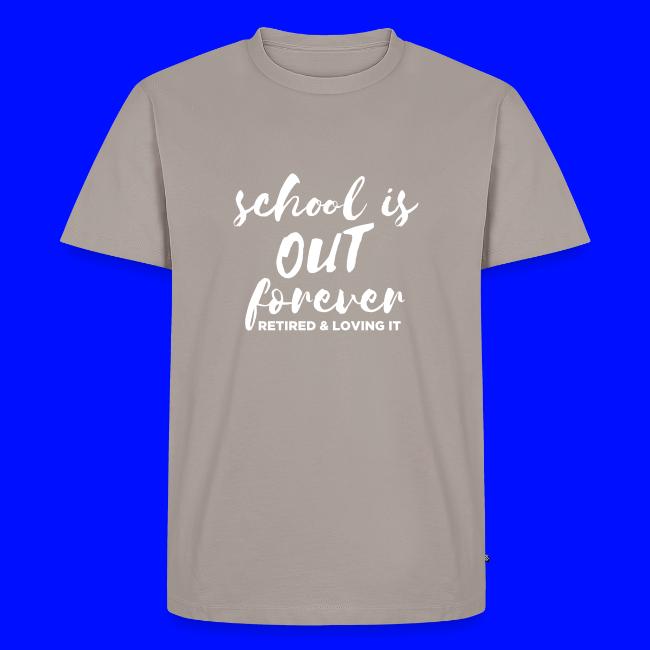 School is Out Forever Retired & Loving It Teacher