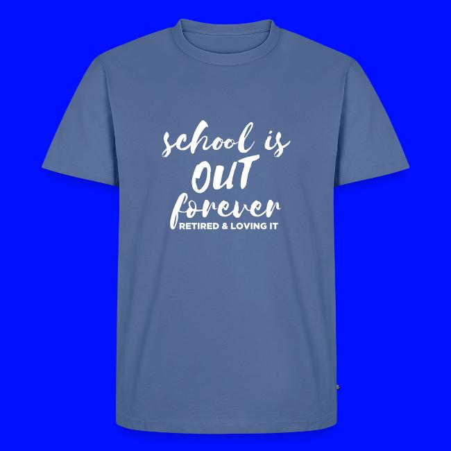 School is Out Forever Retired & Loving It Teacher
