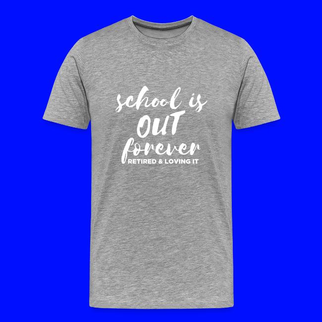 School is Out Forever Retired & Loving It Teacher
