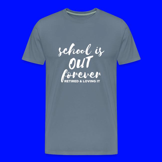 School is Out Forever Retired & Loving It Teacher