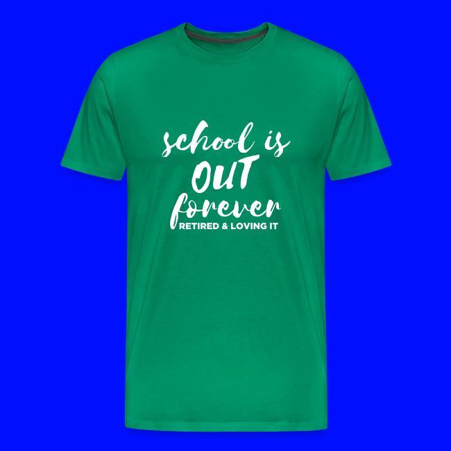 School is Out Forever Retired & Loving It Teacher