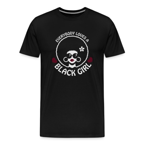 Everybody Loves A Black Girl - Version 3 Reverse - Men's Premium T-Shirt