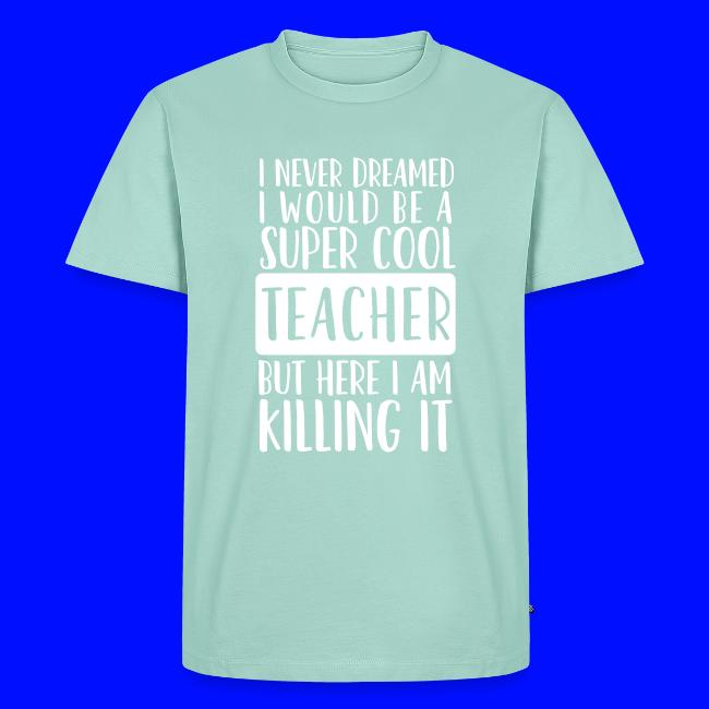 I Never Dreamed I'd Be a Super Cool Funny Teacher