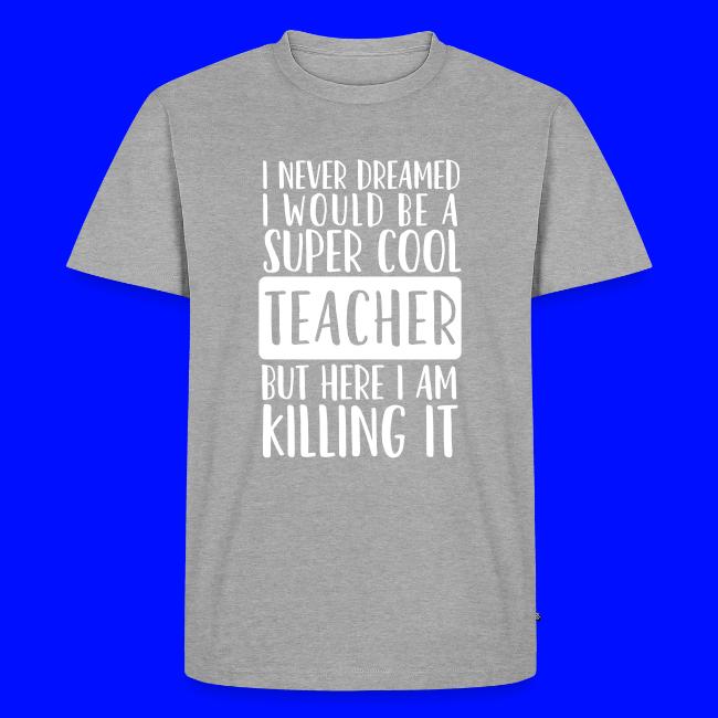 I Never Dreamed I'd Be a Super Cool Funny Teacher