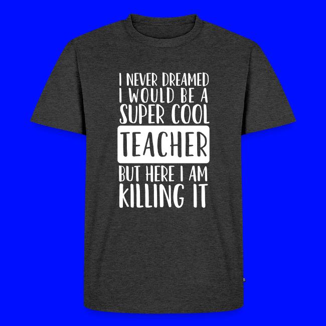 I Never Dreamed I'd Be a Super Cool Funny Teacher