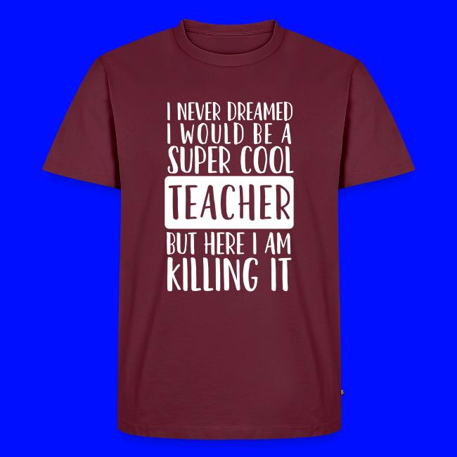 I Never Dreamed I'd Be a Super Cool Funny Teacher