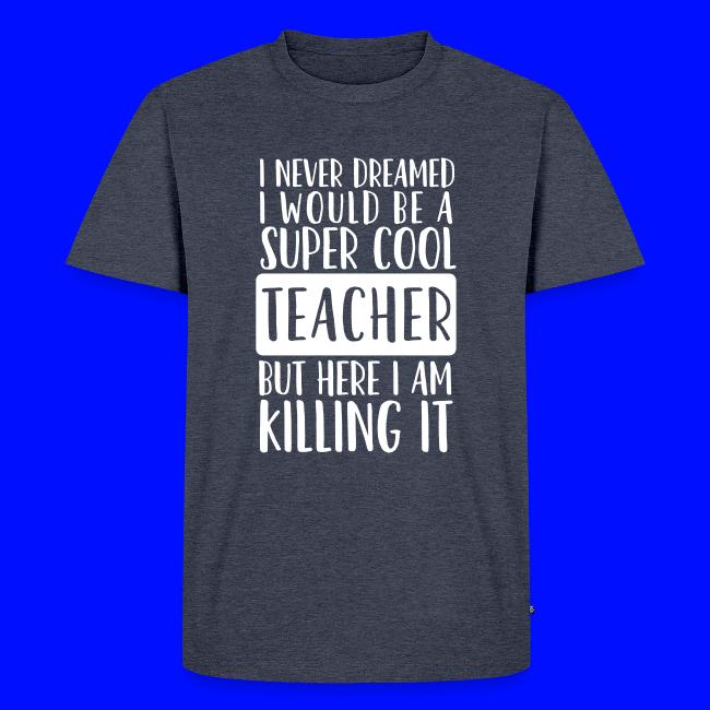 I Never Dreamed I'd Be a Super Cool Funny Teacher