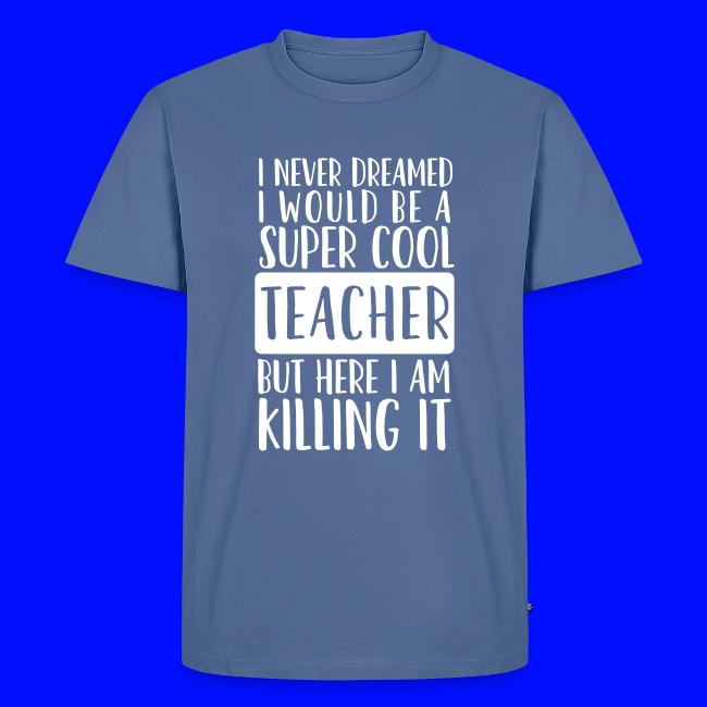 I Never Dreamed I'd Be a Super Cool Funny Teacher
