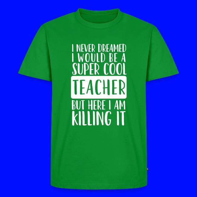 I Never Dreamed I'd Be a Super Cool Funny Teacher