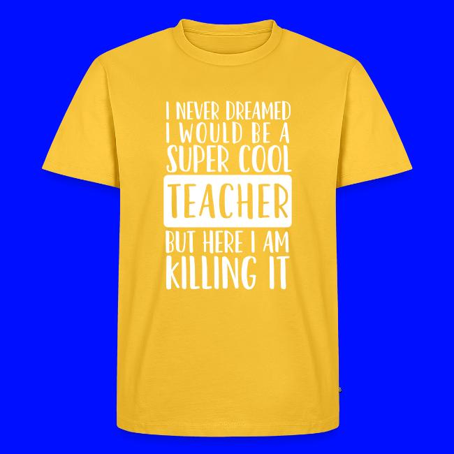 I Never Dreamed I'd Be a Super Cool Funny Teacher