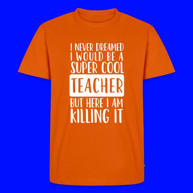 I Never Dreamed I'd Be a Super Cool Funny Teacher