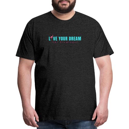 Live Your Dream w/Flamingo Bird - Men's Premium T-Shirt
