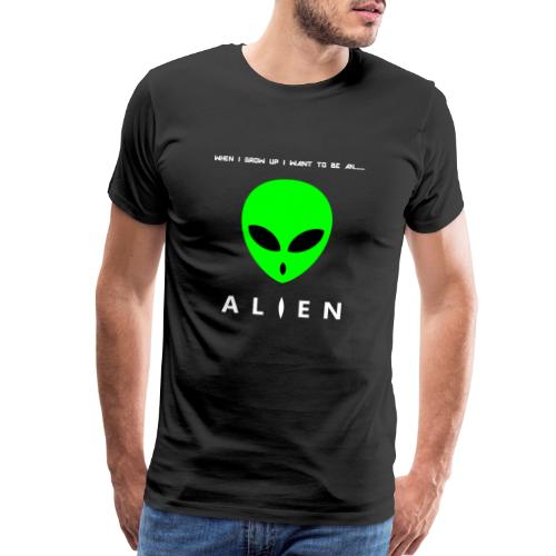 When I Grow Up I Want To Be An Alien - Men's Premium T-Shirt