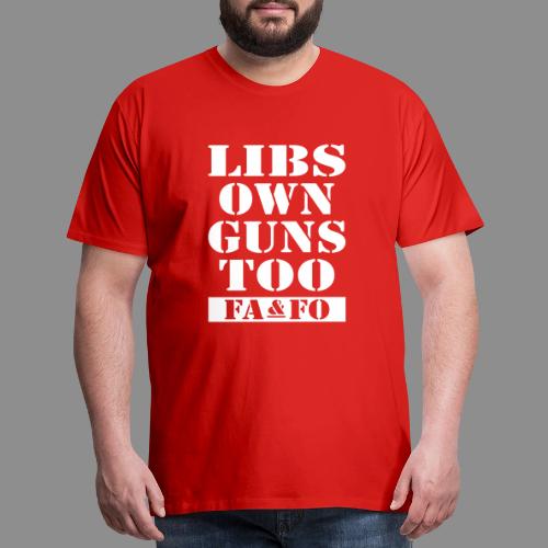 Libs Own Guns Too FAAFO - Men's Premium T-Shirt
