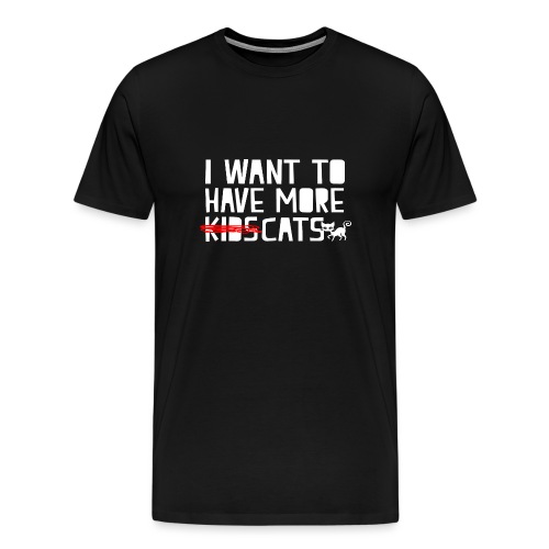 i want to have more kids cats - Men's Premium T-Shirt