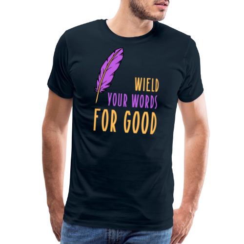 Wield Your Words For Good - Men's Premium T-Shirt