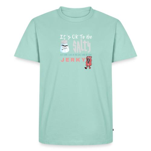 It's OK To Be Salty - Men's Premium T-Shirt