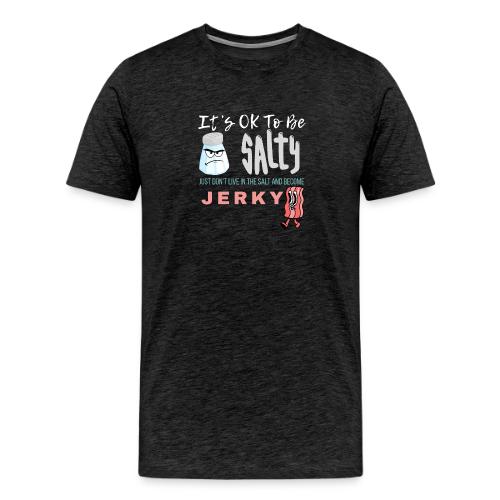 It's OK To Be Salty - Men's Premium T-Shirt