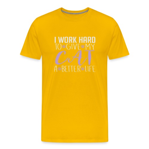 I work hard to give my cat a better life - Men's Premium T-Shirt
