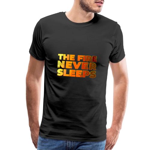 The fire never sleeps - Men's Premium T-Shirt