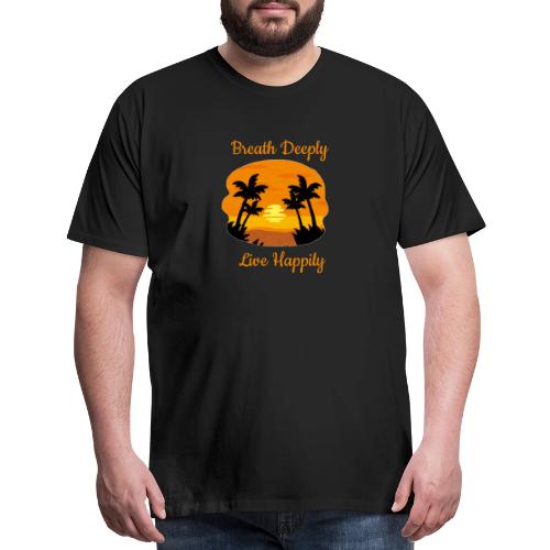 Breath Deeply Live Happily - Men's Premium T-Shirt