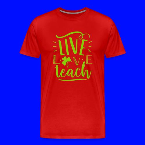 Live Love Teach St Patrick's Day Teacher T-Shirts - Men's Premium T-Shirt