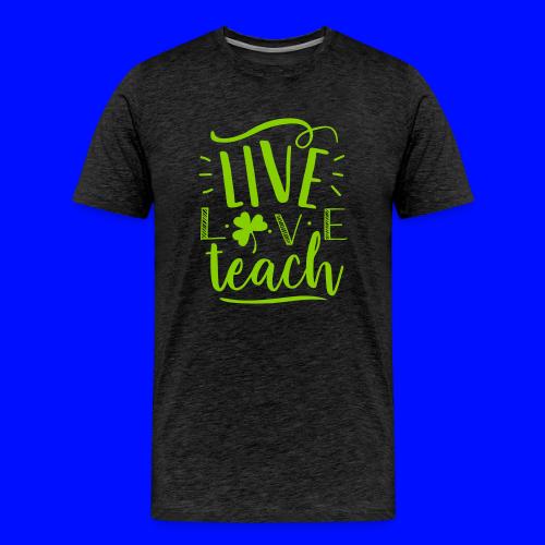 Live Love Teach St Patrick's Day Teacher T-Shirts - Men's Premium T-Shirt