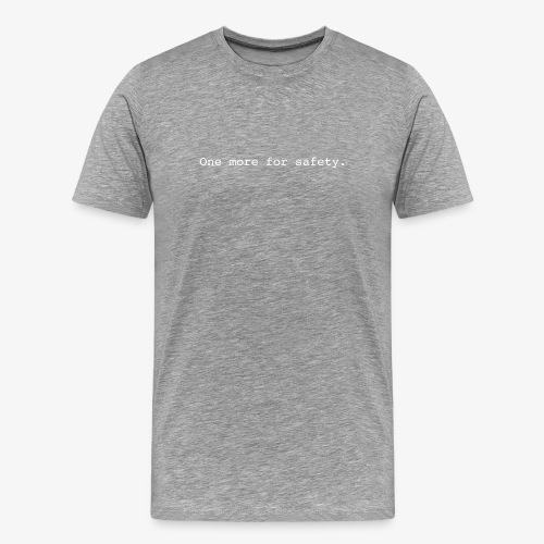 One More for Safety - Men's Premium T-Shirt