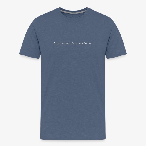 One More for Safety - Men's Premium T-Shirt