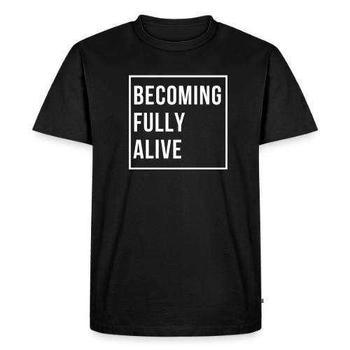 Becoming Fully Alive - Men's Premium T-Shirt