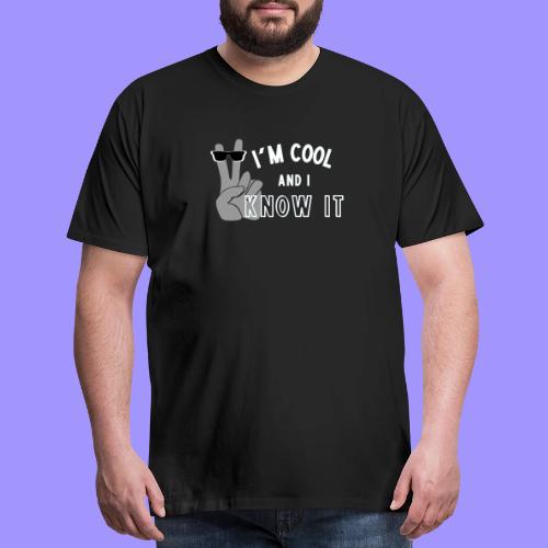 I'm Cool and I Know It - Fun Self Affirmation- Wht - Men's Premium T-Shirt