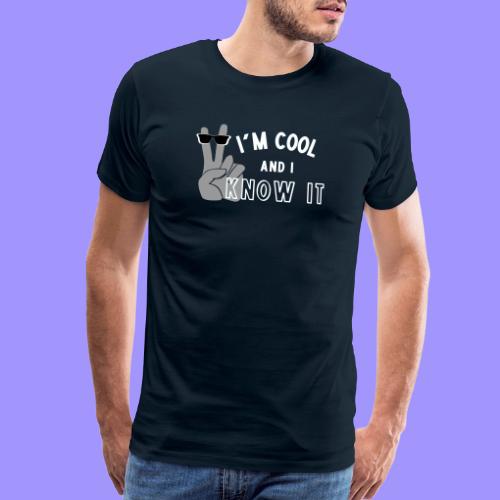 I'm Cool and I Know It - Fun Self Affirmation- Wht - Men's Premium T-Shirt