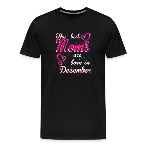 The Best Moms are born in December - Men's Premium T-Shirt