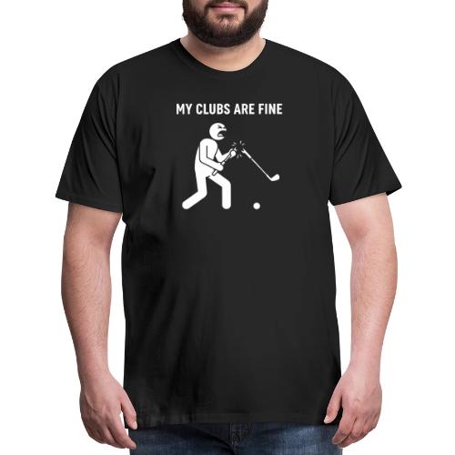 My Clubs Are Fine Funny Angry Golfer Broken Club - Men's Premium T-Shirt
