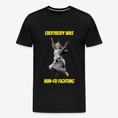 EVERYBODY WAS NUN-FU FIGHTING - Men's Premium T-Shirt