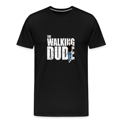 Funny The Walking Dude Not Dead - Men's Premium T-Shirt