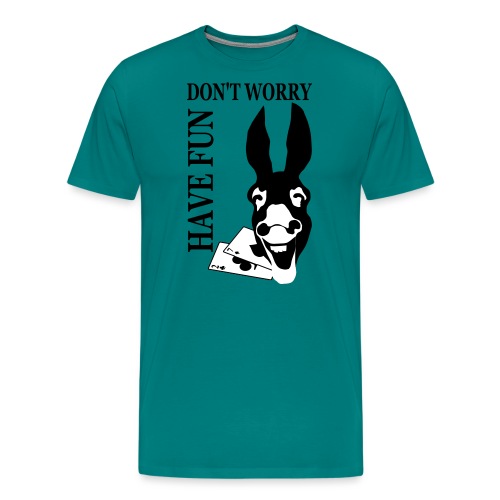 Donk Shirt Dont worry have FUN - Men's Premium T-Shirt