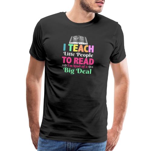 I Teach Little People To Read Funny Reading gifts - Men's Premium T-Shirt