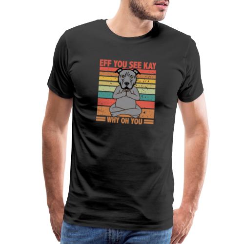 Eff You See Kay Why Oh You pitbull Funny Vintage - Men's Premium T-Shirt