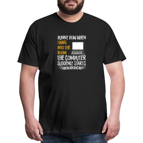 funny how when i walk into room the computer - Men's Premium T-Shirt