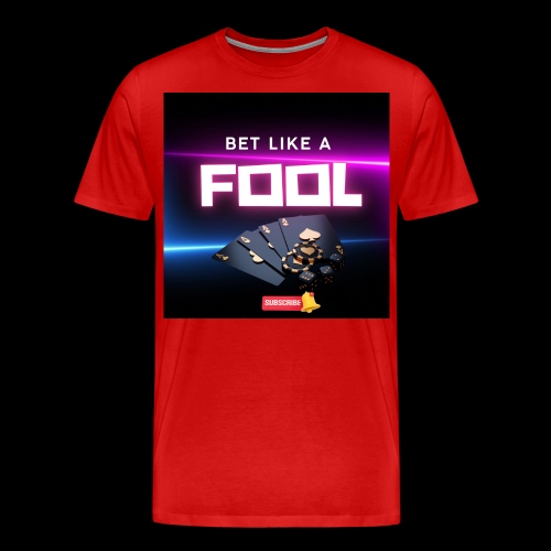 Bet Like A Fool - Men's Premium T-Shirt